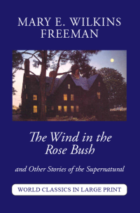 The Wind in the Rose Bush by Mary Freeman Large Print Book Company LLC