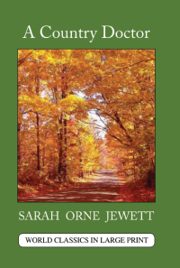 A Country Doctor by Sarah Orne Jewett Large Print Book Co