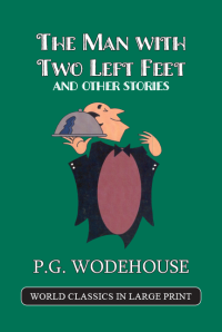 The Man with Two Left Feet P. G. Wodehouse Large Print Book Co., LLC edition