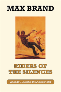 Riders of the Silences by Max Brand Large Print Book Company