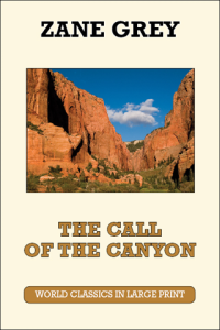 The Call of the Canyon Zane Grey Large Print Book Co. LLC edition