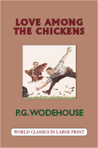 Love Among the Chickens P.G. Wodehouse Large Print Book Co., LLC edition