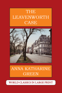 The Leavenworth Case Anna Katharine Green Large Print Book Company LLC edition