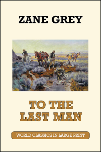 To the Last Man by Zane Grey Large Print Book Co., LLC edition