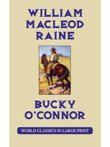 Bucky O'Connor by William Macleod Raine Large Print Book Company LLC