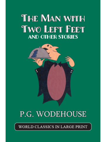 The Man with Two Left Feet P. G. Wodehouse Large Print Book Co., LLC edition