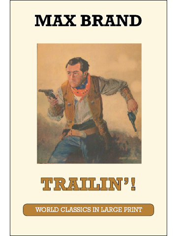 Trailin'! by Max Brand Large Print Book Co., LLC edition
