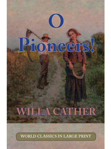 O Pioneers! by Willa Cather Large Print Book Company, LLC
